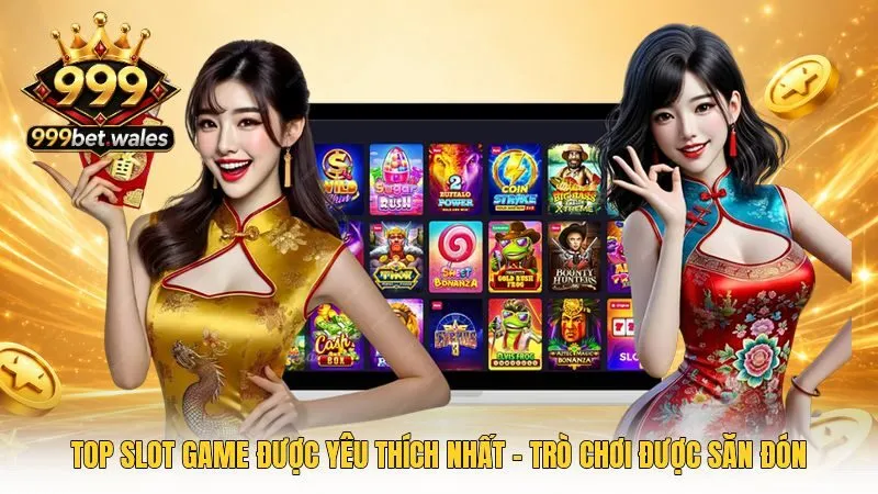Top Slot Game Được Yêu Thích Nhất